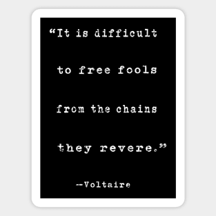 "It is difficult to free fools..." Voltaire quote Magnet